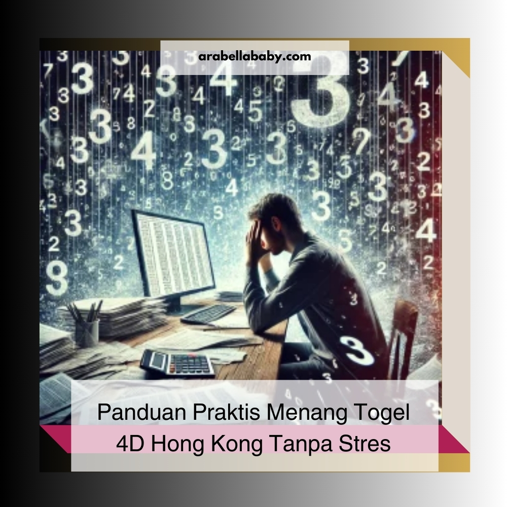 Panduan Praktis Menang Togel 4D Hong Kong Tanpa Stres