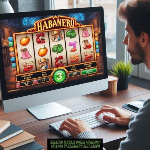 Strategi Terbaik untuk Mencapai Maxwin di Habanero Slot Gacor